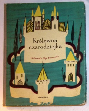 KRÓLEWNA CZARODZIEJKA i inne baśnie polskie [KRÓLEWNA CZARODZIEJKA a jiné polské pohádky] [Olga Siemaszko] [ilustrace].