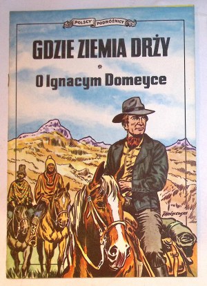 WHERE THE EARTH TREMBLES. On Ignacy Domeyka [1st edition] 1988