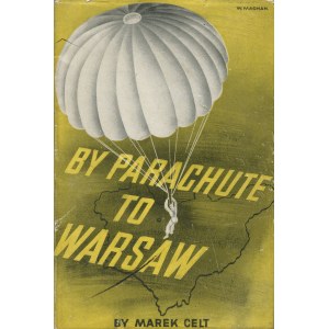 CELT Marek (wł. CHCIUK-CELT Tadeusz) - By Parachute to Warsaw [Londyn 1945]