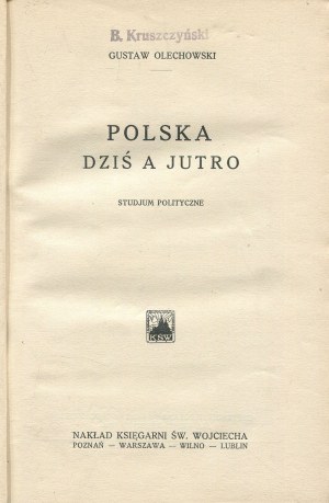 OLECHOWSKI Gustaw - Poland today vs. tomorrow. A political study [1926].