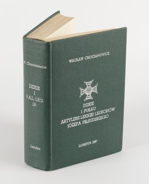CHOCIANOWICZ Wacław - History of the 1st Light Artillery Regiment of Józef Piłsudski's Legions [London 1967].