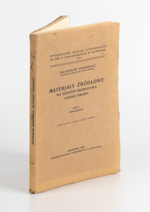 SEMKOWICZ Wladyslaw - Source materials for the history of the Upper Orava settlement. Part I. Documents [Zakopane 1932].