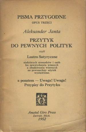JANTA Alexander - A Proverb to Certain Policies or a Satirical Mirror of Certain Relationships and Persons to Embarrass the Guilty and Construct the Faithful (...) [Anatol Girs Press Detroit 1952].