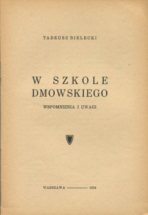 BIELECKI Tadeusz - In Dmowski's school. Memories and remarks [1934].