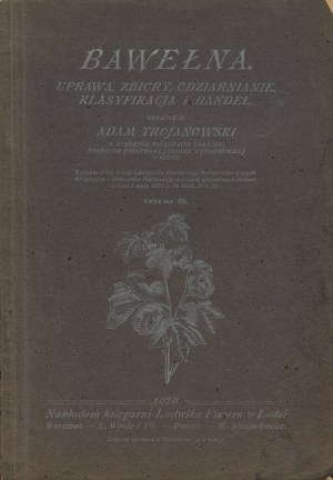 TROJANOWSKI Adam - Cotton. Cultivation, harvest, ginning, classification and trade [1920].