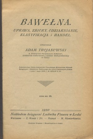 TROJANOWSKI Adam - Cotton. Cultivation, harvest, ginning, classification and trade [1920].