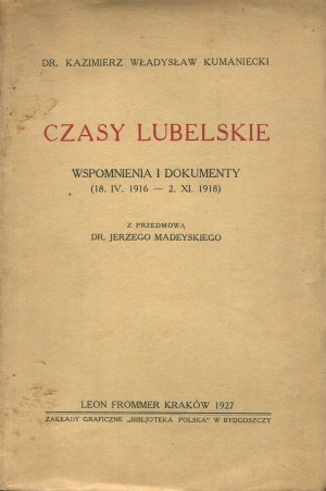 KUMANIECKI Kazimierz Władysław - Lublin times. Memories and documents (18.IV.1916 - 2.XI.1918) [1927].