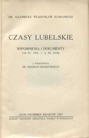 KUMANIECKI Kazimierz Władysław - Lublin times. Memories and documents (18.IV.1916 - 2.XI.1918) [1927].