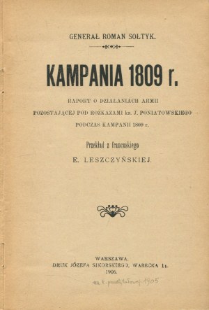 SOŁTYK Roman - Campaign 1809. Report on the activities of the army under the orders of Prince J. Poniatowski during the 1809 campaign. [1905/6]
