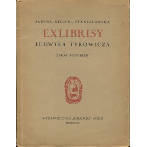 KILIAN-STANISŁAWSKA Janina - Exlibrisy Ludwika Tyrowicza. Zbiór podobizn uzupełniony wykazem exlibrisów z czasokresu od roku 1931 do 1947 [1947]