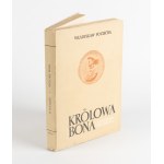 POCIECHA Władysław - Królowa Bona (1494-1557). Czasy i ludzie odrodzenia [komplet 4 tomów] [1949-1958]