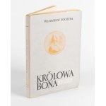 POCIECHA Władysław - Królowa Bona (1494-1557). Czasy i ludzie odrodzenia [komplet 4 tomów] [1949-1958]
