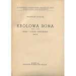 POCIECHA Władysław - Królowa Bona (1494-1557). Czasy i ludzie odrodzenia [komplet 4 tomów] [1949-1958]