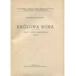 POCIECHA Władysław - Królowa Bona (1494-1557). Czasy i ludzie odrodzenia [komplet 4 tomów] [1949-1958]