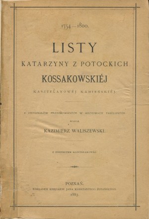 KOSSAKOWSKA Katarzyna née Potocki - 1754-1800: Letters (...) of the castellan of Kamieńska [1883].