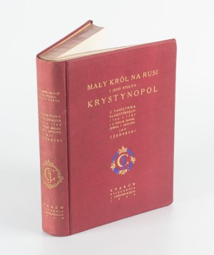 CZERNECKI Jan [opr.] - The little king in Rus and his capital Krystynopol. From the diary of the monastery 1766-1787 [1939].