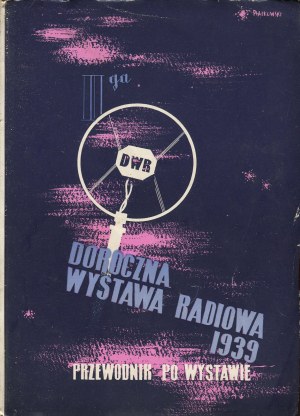 Second Annual Radio Exhibition. Warsaw 26.VIII - 10.IX.1939. official guide to the exhibition [1939] [cover by Leszek Piątkowski].