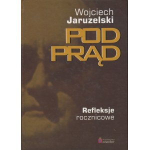 JARUZELSKI Wojciech - Pod prąd. Refleksje rocznicowe [2005] [AUTOGRAF]
