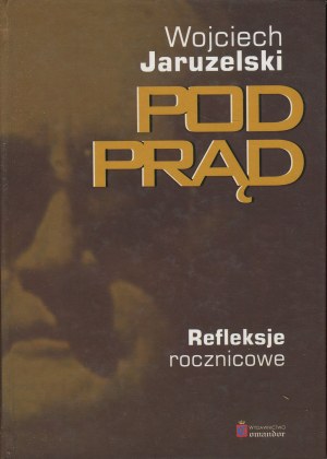 JARUZELSKI Wojciech - Pod prąd. Anniversary Reflections [2005] [AUTOGRAPH].