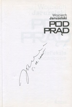JARUZELSKI Wojciech - Pod prąd. Anniversary Reflections [2005] [AUTOGRAPH].