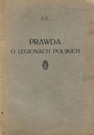 SZPOTAŃSKI Stanisław (E. K.) - Truth about the Polish Legions [1915].
