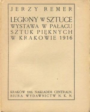 REMER Jerzy - Legions in Art. Exhibition in the Palace of Fine Arts in Cracow 1916 [cover: Antoni Procajłowicz].