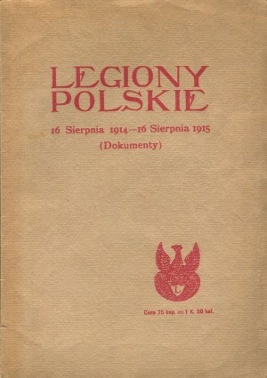 Polish Legions. August 16, 1914 - August 16, 1915 (documents) [Piotrkow 1915].