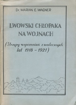 WAGNER Marian Emanuel - Lviv boy in the wars. (Shreds of memories from the brave years 1918-1921) [1982] [AUTOGRAPH AND DEDICATION].