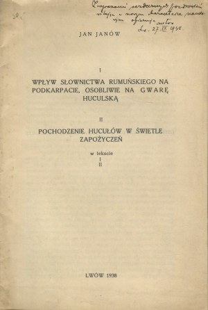 JANÓW Jan - Influence of Romanian vocabulary on the Subcarpathian region, peculiarly on the Hutsul dialect. The origin of Hutsul in the light of borrowings in the text [Lviv 1938] [DEDICATION].