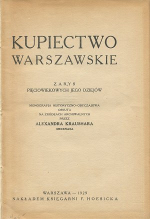 KRAUSHAR Aleksander - Kupiectwo warszawskie. Outline of five centuries of its history. Historical and moral monograph based on archival sources [1929].