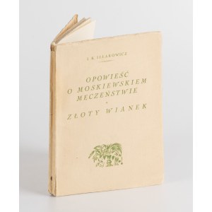 IŁŁAKOWICZÓWNA Kazimiera - Opowieść o moskiewskim męczeństwie. Złoty wianek [wydanie pierwsze 1927] [AUTOGRAF I DEDYKACJA]