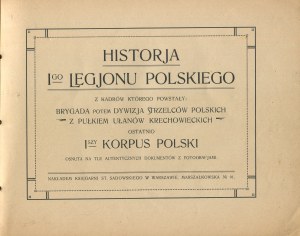 LELIWA Tadeusz [opr.] - History of the 1st Polish Legion, from the frames of which were formed: Brigade then the Division of Polish Riflemen, with the Krechowiecki Ulan Regiment, lately the 1st Polish Corps, set against the background of authentic documen