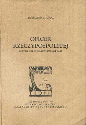 KAMIŃSKI Aleksander - Officer of the Republic. A story about Colonel Lis-Kula [1932].