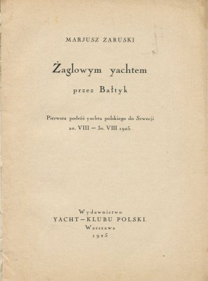 ZARUSKI Mariusz - By sailing yacht across the Baltic. The first voyage of a Polish yacht to Sweden 20-30.VIII.1925 [1925].