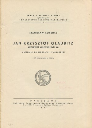 LORENTZ Stanislaw - Jan Krzysztof Glaubitz, Vilnius architect of the 18th century. Materials for biography and works [1937].