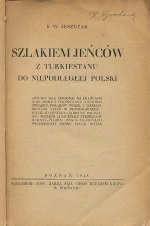 JUSZCZAK Kazimierz Wawrzyniec - Szlakiem jeńców z Turkiestanu do niepodległej Polski [1928].
