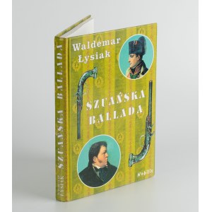 ŁYSIAK Waldemar - Szuańska ballada o ślepym wojowniku Gedeonie i o jego pojedynku z korsykańskim karłem Bonaparte [2003] [AUTOGRAF]