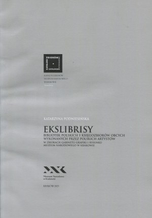 PODNIESIŃSKA Katarzyna - Ekslibrises of Polish libraries and foreign book collections made by Polish artists in the collection of the Cabinet of Graphics and Drawing of the National Museum in Krakow [2023].