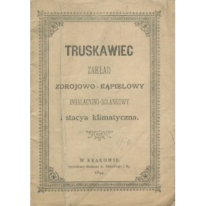 Truskawiec. Zakład zdrojowo-kąpielowy inhalacyjno-solankowy i stacja klimatyczna [1894]