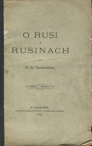 TARNOWSKI Stanislaw hr. - O Rusi i Rusiny [1891].