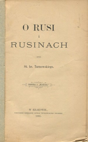 TARNOWSKI Stanislaw hr. - O Rusi i Rusiny [1891].
