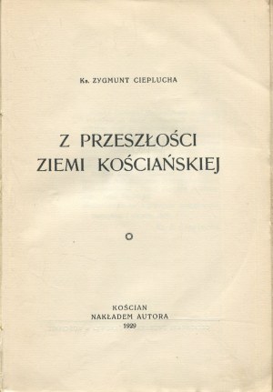 CIEPLUCHA Zygmunt Rev. - Z przeszłości ziemi kościańskiej [Kościan 1930].