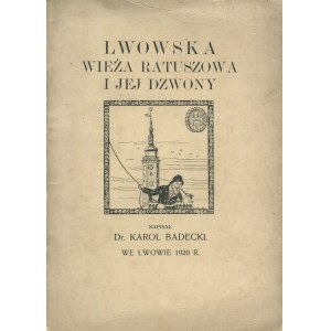 BADECKI Karol - Lwowska wieża ratuszowa i jej dzwony [1920]