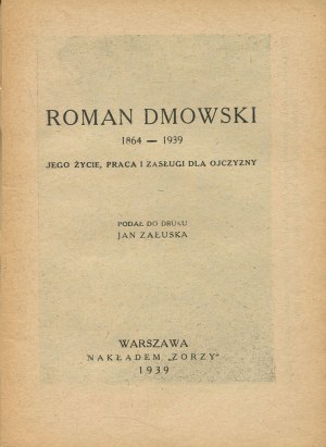 ZAŁUSKA Jan - Roman Dmowski 1864-1939. His life, work and merits for the fatherland [1939].