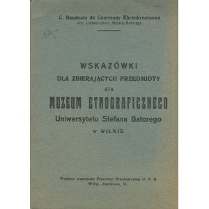 BAUDOUIN DE COURTENAY-EHRENKREUTZOWA Cezaria - Wskazówki dla zbierających przedmioty dla Muzeum Etnograficznego Uniwersytetu Stefana Batorego w Wilnie [1926]