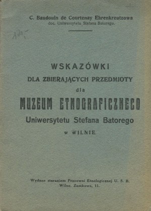BAUDOUIN DE COURTENAY-EHRENKREUTZOWA Cezaria - Guidelines for Collecting Objects for the Ethnographic Museum of the Stefan Batory University in Vilnius [1926].