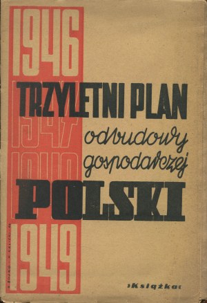 Three-year plan for reconstruction of Poland's economy. Speeches of Minister of Industry H. Minec, President of C.U.P.-u Cz. Bobrowski, Minister of Treasury K. Dabrowski at the XI Session of the K.R.N. [1946] [cover by Szymon Bojko, Witold Kalicki].