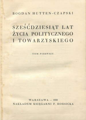 HUTTEN-CZAPSKI Bogdan - Sixty years of political and social life [1936].