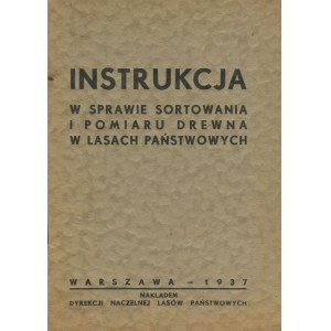 Instrukcja w sprawie sortowania i pomiaru drewna w lasach państwowych [1937]