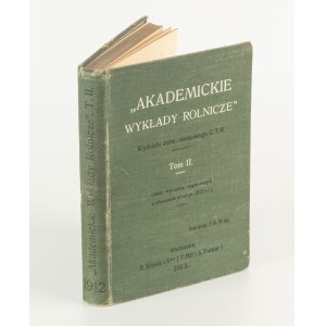 Akademickie wykłady rolnicze Wydziału Doświadczalno-Naukowego Centralnego Towarzystwa Rolniczego. Tom II. Wygłoszone w lutym 1912 r. w Warszawie [1913]